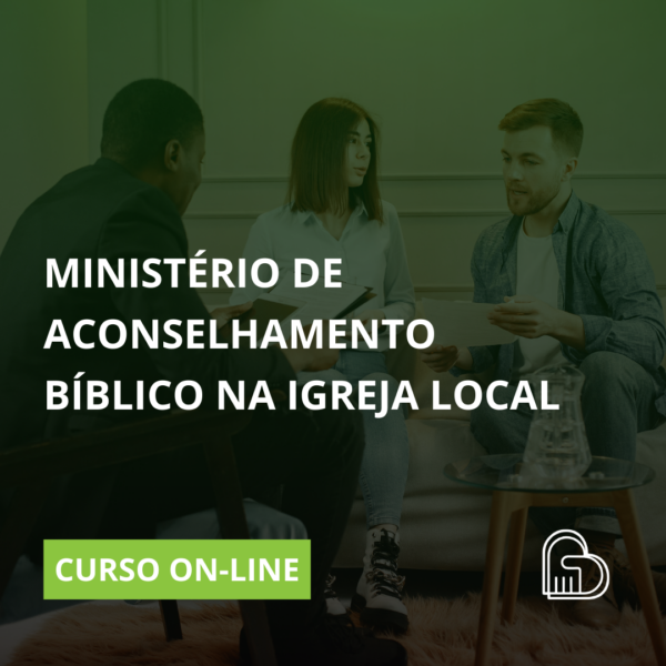 Curso Ministerio de Aconselhamento Biblico na Igreja Local