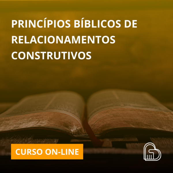 PRINCÍPIOS BÍBLICOS DE RELACIONAMENTOS CONSTRUTIVOS