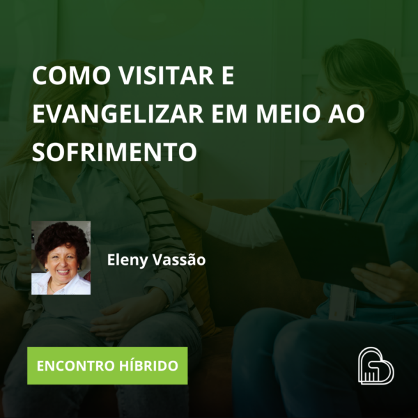Como Visitar e Evangelizar em Meio ao Sofrimento