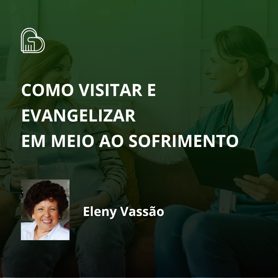 Como visitar e evangelizar em meio ao sofrimento