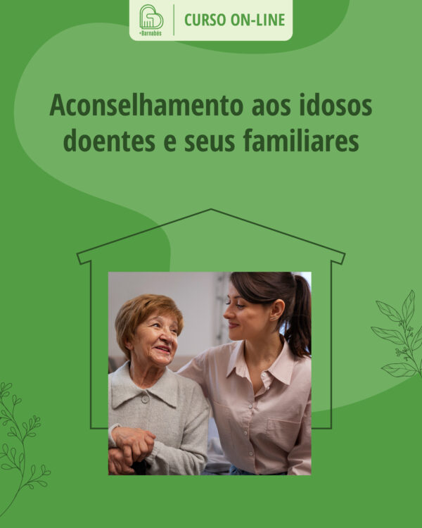 Curso Aconselhamento aos Idosos, Doentes e seus Familiares