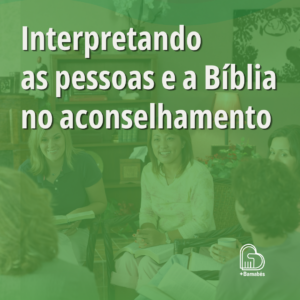 Interpretando as Pessoas e a Bíblia no Aconselhamento (2026)