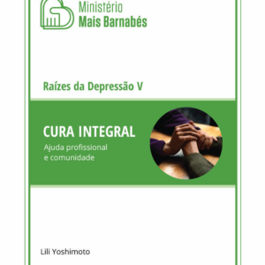 Raízes da Depressão V — Cura Integral, Ajuda Profissional e Comunidade